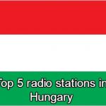 Top 5 live radio stations in Hungary