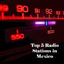 Top 5 live online Radio Stations in Mexico