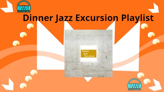 Dinner Jazz Excursion Playlist