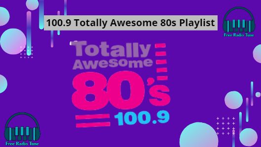 100.9 Totally Awesome 80s Playlist