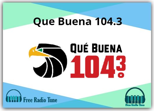 Que Buena 104.3 Radio